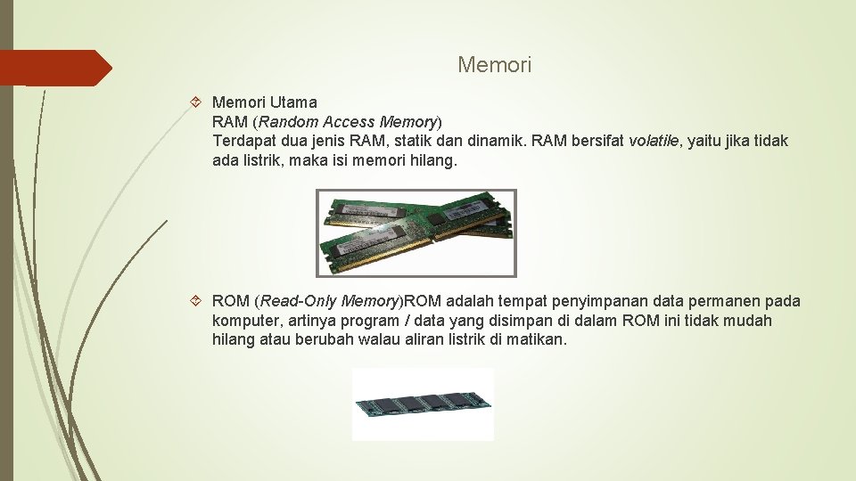 Memori Utama RAM (Random Access Memory) Terdapat dua jenis RAM, statik dan dinamik. RAM