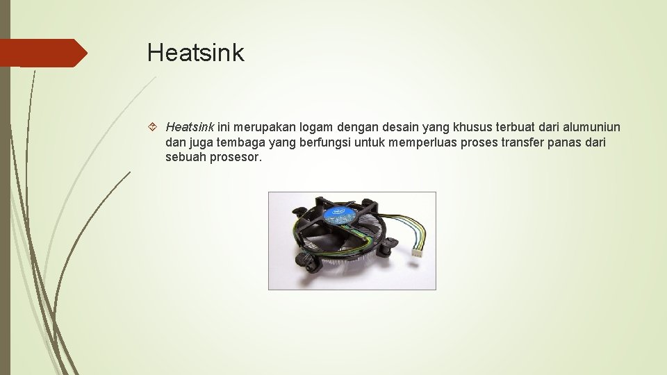 Heatsink ini merupakan logam dengan desain yang khusus terbuat dari alumuniun dan juga tembaga