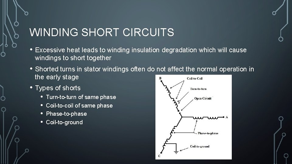 WINDING SHORT CIRCUITS • Excessive heat leads to winding insulation degradation which will cause