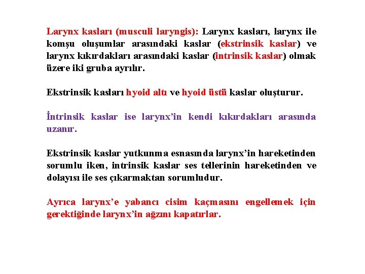 Larynx kasları (musculi laryngis): Larynx kasları, larynx ile komşu oluşumlar arasındaki kaslar (ekstrinsik kaslar)