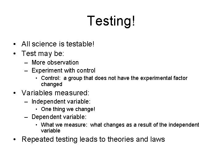 Testing! • All science is testable! • Test may be: – More observation –