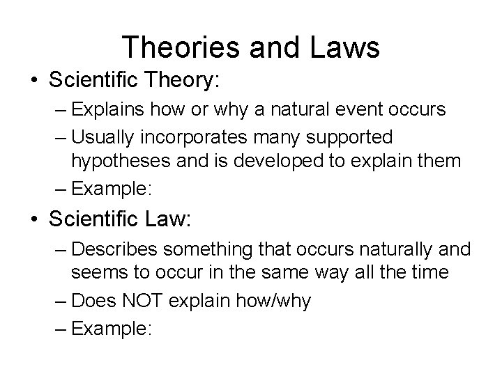 Theories and Laws • Scientific Theory: – Explains how or why a natural event