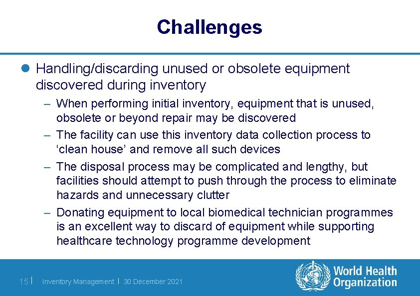 Challenges l Handling/discarding unused or obsolete equipment discovered during inventory – When performing initial