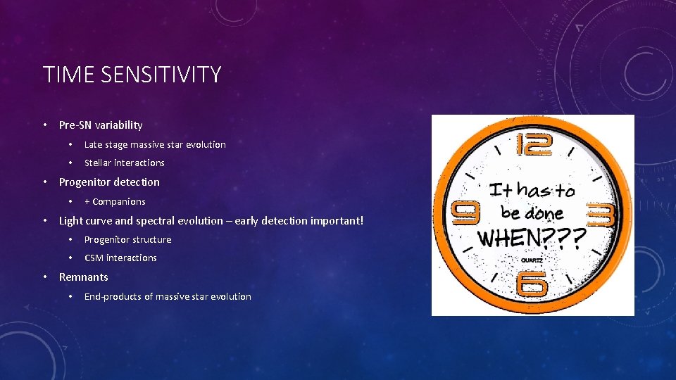 TIME SENSITIVITY • Pre-SN variability • Late stage massive star evolution • Stellar interactions