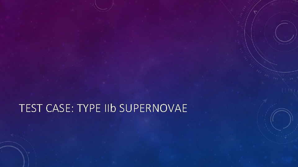 TEST CASE: TYPE IIb SUPERNOVAE 