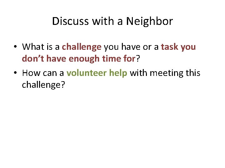 Discuss with a Neighbor • What is a challenge you have or a task