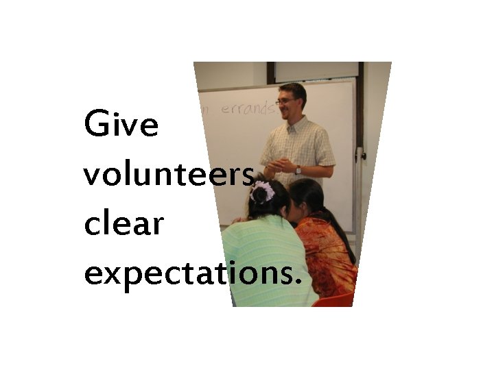 Give volunteers clear expectations. 