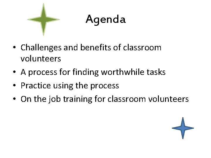 Agenda • Challenges and benefits of classroom volunteers • A process for finding worthwhile