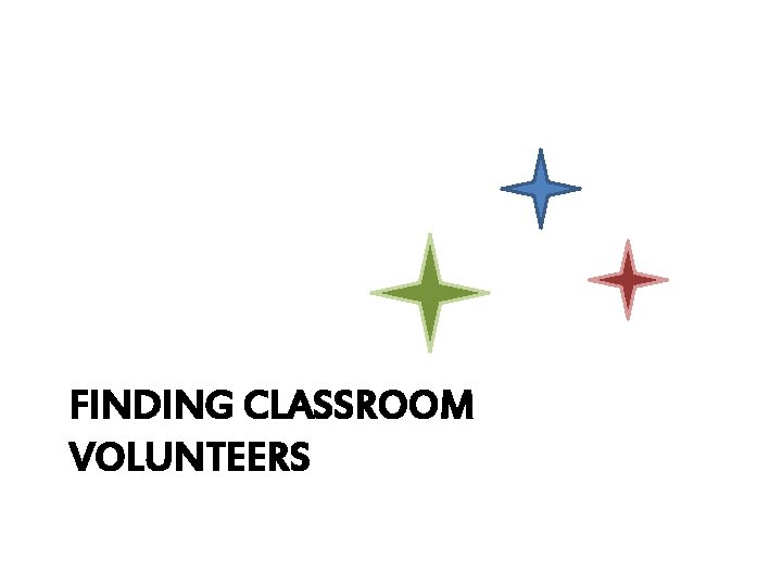 FINDING CLASSROOM VOLUNTEERS 