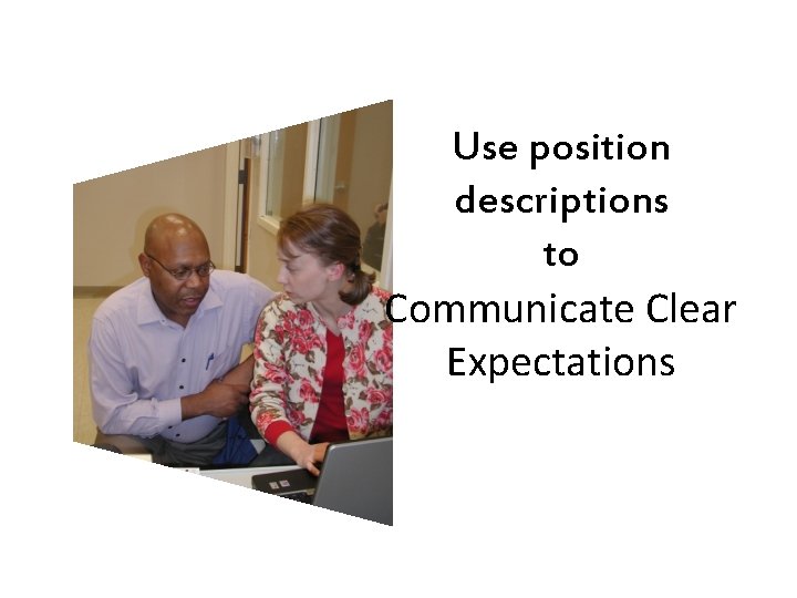 Use position descriptions to Communicate Clear Expectations 