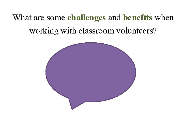 What are some challenges and benefits when working with classroom volunteers? 