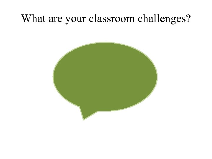 What are your classroom challenges? 