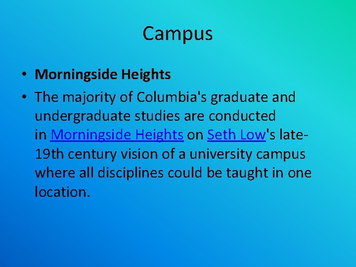 Campus • Morningside Heights • The majority of Columbia's graduate and undergraduate studies are