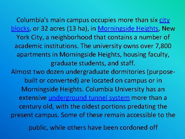 Columbia's main campus occupies more than six city blocks, or 32 acres (13 ha),