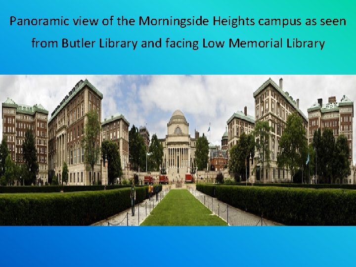 Panoramic view of the Morningside Heights campus as seen from Butler Library and facing