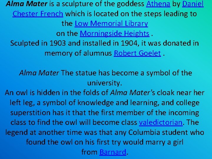 Alma Mater is a sculpture of the goddess Athena by Daniel Chester French which