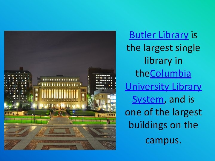 Butler Library is the largest single library in the. Columbia University Library System, and