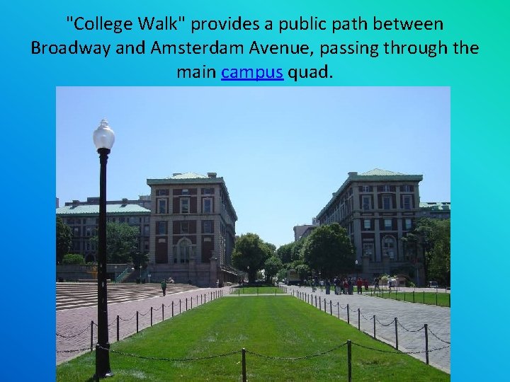 "College Walk" provides a public path between Broadway and Amsterdam Avenue, passing through the