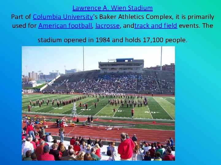 Lawrence A. Wien Stadium Part of Columbia University's Baker Athletics Complex, it is primarily