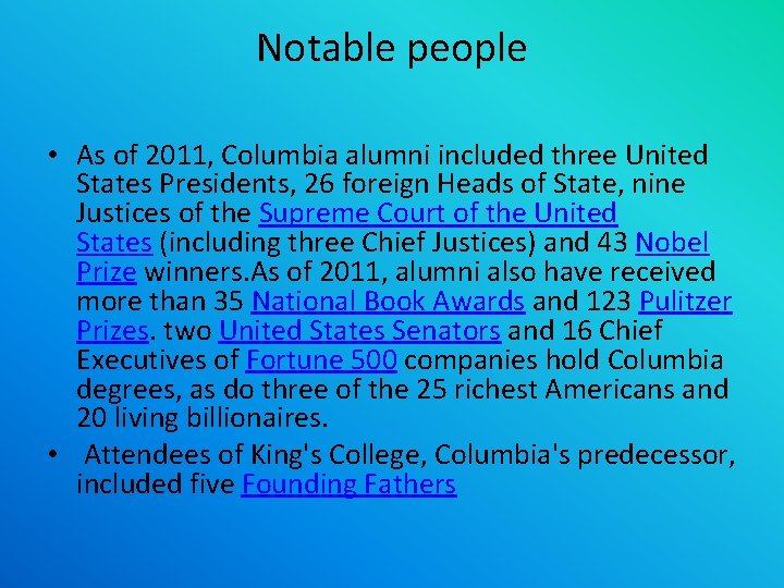 Notable people • As of 2011, Columbia alumni included three United States Presidents, 26