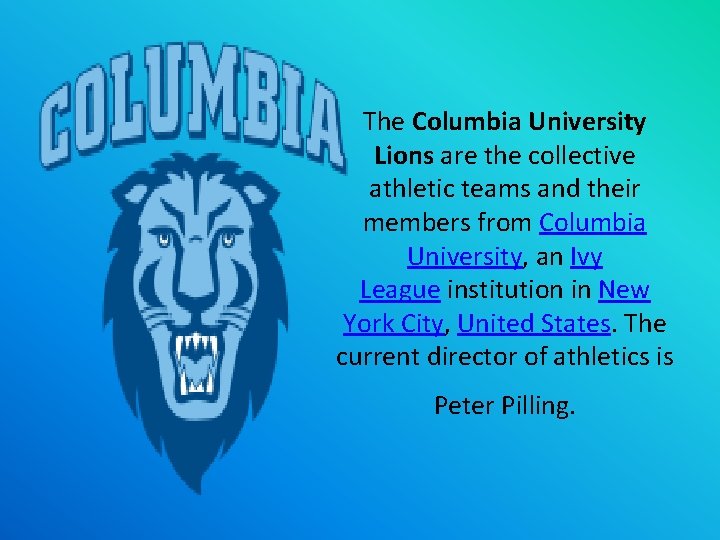 The Columbia University Lions are the collective athletic teams and their members from Columbia