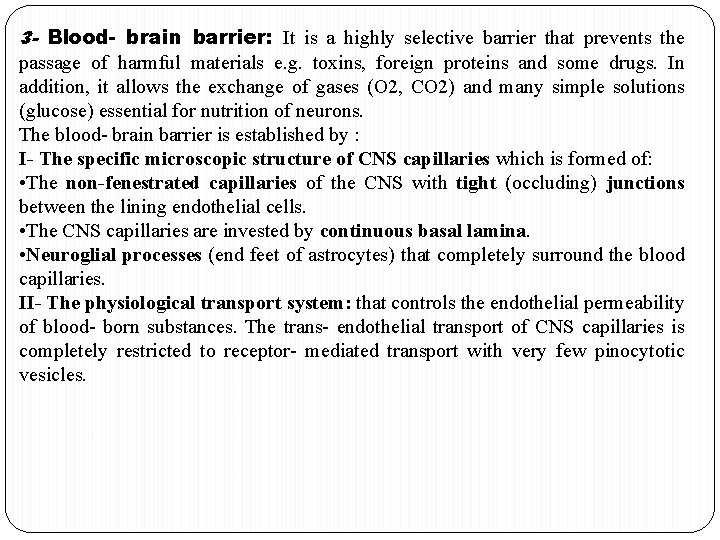 3 - Blood- brain barrier: It is a highly selective barrier that prevents the