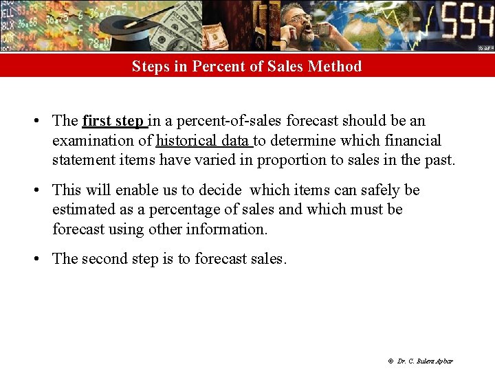 Steps in Percent of Sales Method • The first step in a percent-of-sales forecast