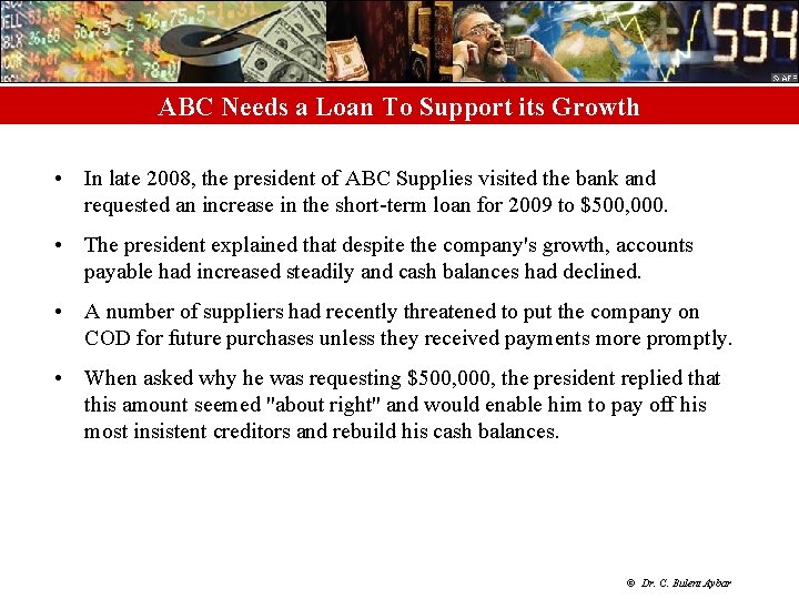 ABC Needs a Loan To Support its Growth • In late 2008, the president