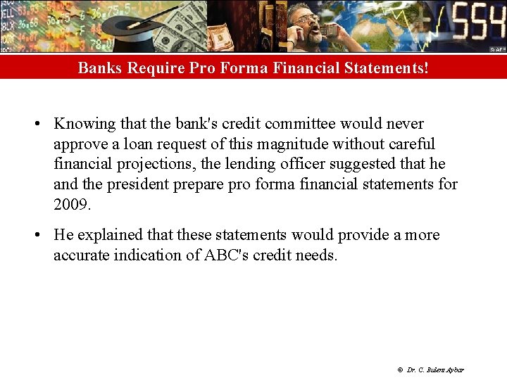 Banks Require Pro Forma Financial Statements! • Knowing that the bank's credit committee would