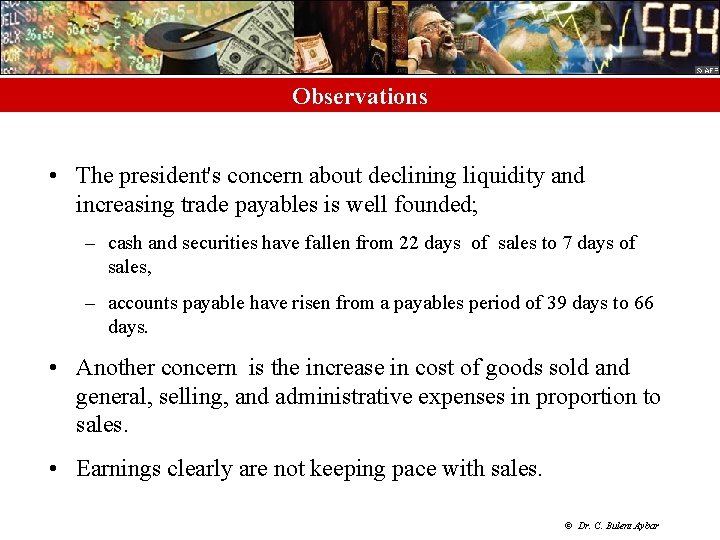 Observations • The president's concern about declining liquidity and increasing trade payables is well