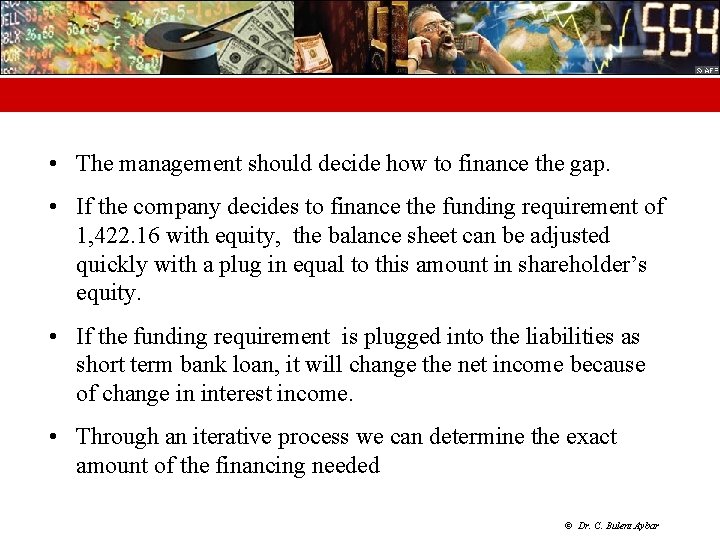  • The management should decide how to finance the gap. • If the