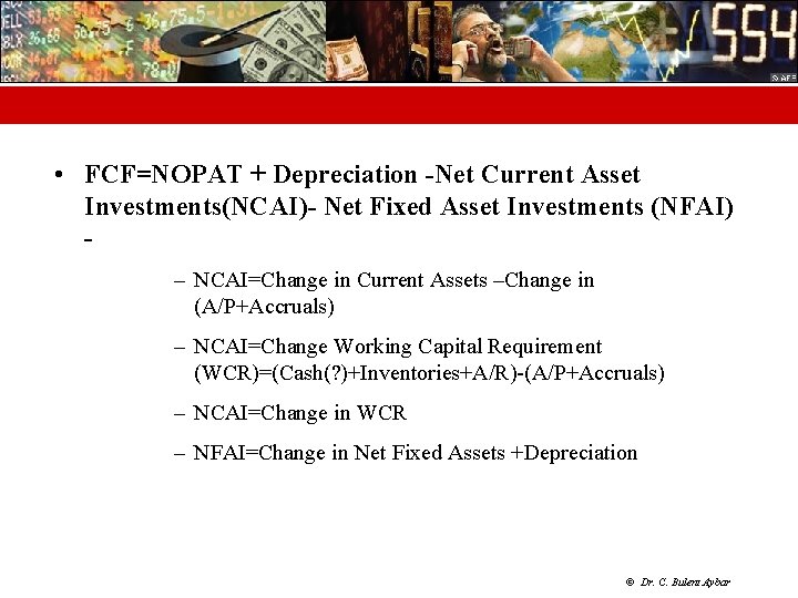  • FCF=NOPAT + Depreciation -Net Current Asset Investments(NCAI)- Net Fixed Asset Investments (NFAI)