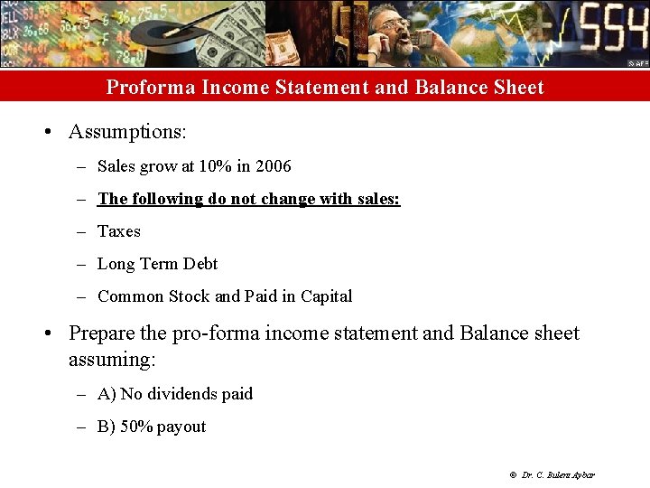 Proforma Income Statement and Balance Sheet • Assumptions: – Sales grow at 10% in