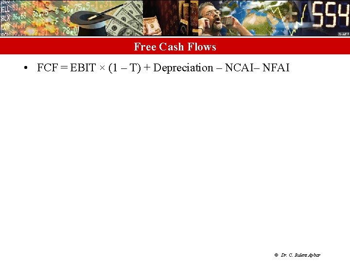 Free Cash Flows • FCF = EBIT × (1 – T) + Depreciation –