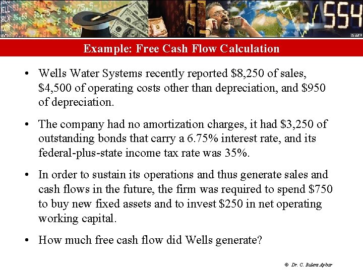 Example: Free Cash Flow Calculation • Wells Water Systems recently reported $8, 250 of