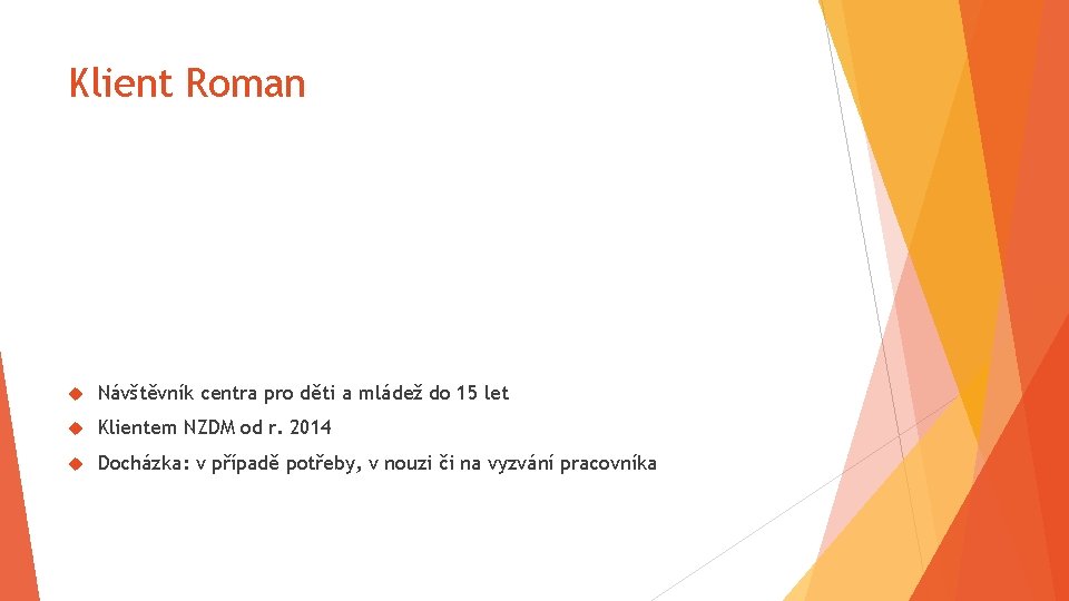 Klient Roman Návštěvník centra pro děti a mládež do 15 let Klientem NZDM od
