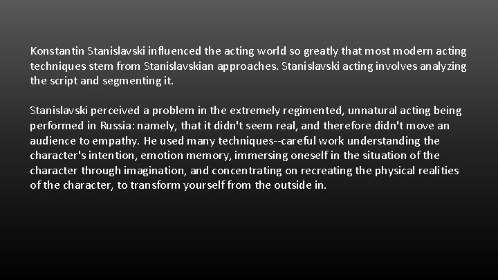 Konstantin Stanislavski influenced the acting world so greatly that most modern acting techniques stem