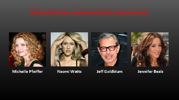Meisner Trained Actors Michelle Pfeiffer Naomi Watts Jeff Goldblum Jennifer Beals 