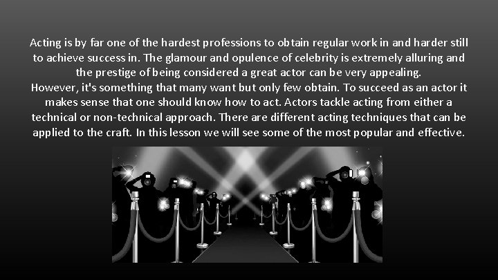 Acting is by far one of the hardest professions to obtain regular work in