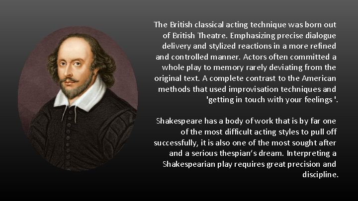 The British classical acting technique was born out of British Theatre. Emphasizing precise dialogue