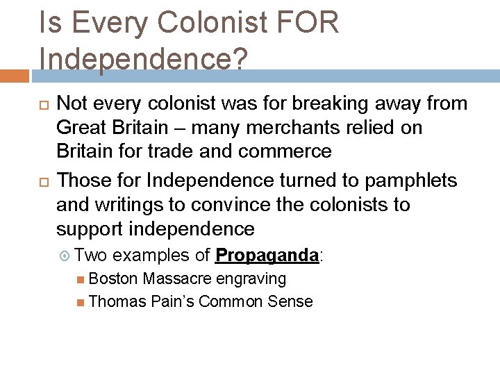 Is Every Colonist FOR Independence? Not every colonist was for breaking away from Great