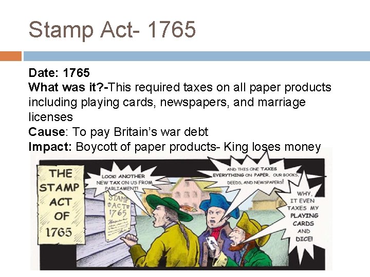 Stamp Act- 1765 Date: 1765 What was it? -This required taxes on all paper