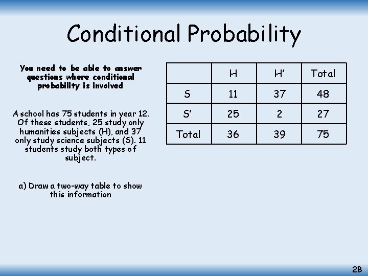 Conditional Probability You need to be able to answer questions where conditional probability is