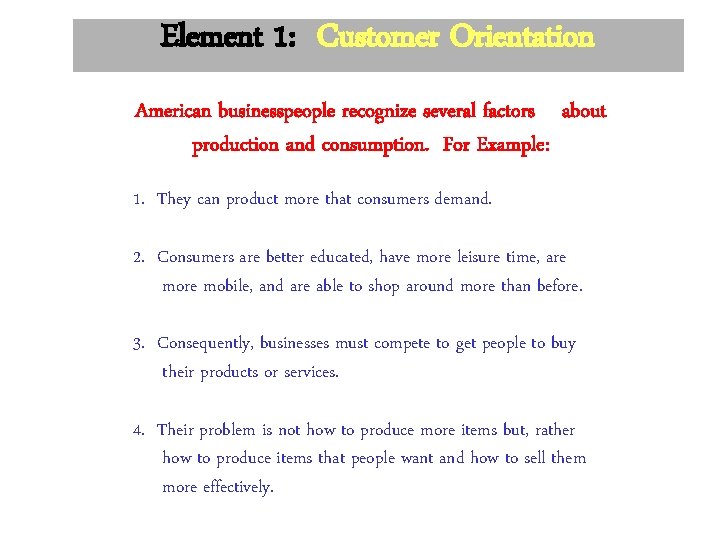 Element 1: Customer Orientation American businesspeople recognize several factors about production and consumption. For Element 1: Customer Orientation American businesspeople recognize several factors about production and consumption. For