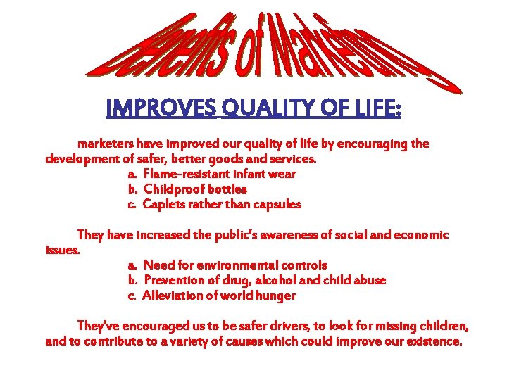 IMPROVES QUALITY OF LIFE: marketers have improved our quality of life by encouraging the IMPROVES QUALITY OF LIFE: marketers have improved our quality of life by encouraging the