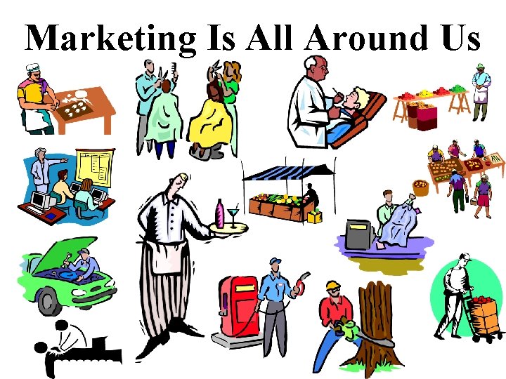 Marketing Is All Around Us Marketing Is All Around Us