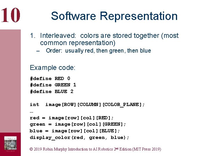10 Software Representation 1. Interleaved: colors are stored together (most common representation) – Order: 10 Software Representation 1. Interleaved: colors are stored together (most common representation) – Order: