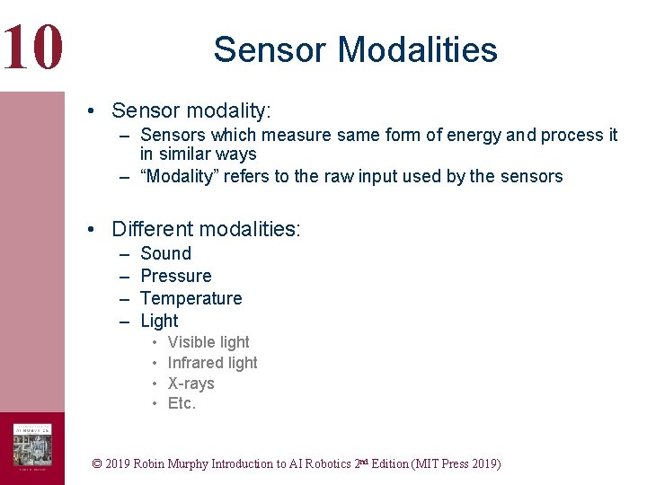 10 Sensor Modalities • Sensor modality: – Sensors which measure same form of energy 10 Sensor Modalities • Sensor modality: – Sensors which measure same form of energy