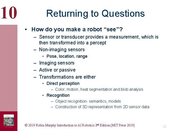 10 Returning to Questions • How do you make a robot “see”? – Sensor 10 Returning to Questions • How do you make a robot “see”? – Sensor