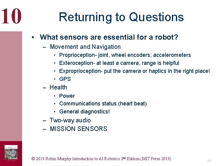 10 Returning to Questions • What sensors are essential for a robot? – Movement 10 Returning to Questions • What sensors are essential for a robot? – Movement